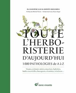 Toute l'herboristerie d'aujourd'hui: 1000 pathologies de A à Z