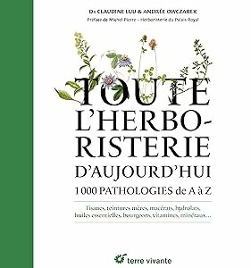 Toute l'herboristerie d'aujourd'hui: 1000 pathologies de A à Z