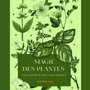 Magie des plantes : Les secrets d'une vraie sorcière